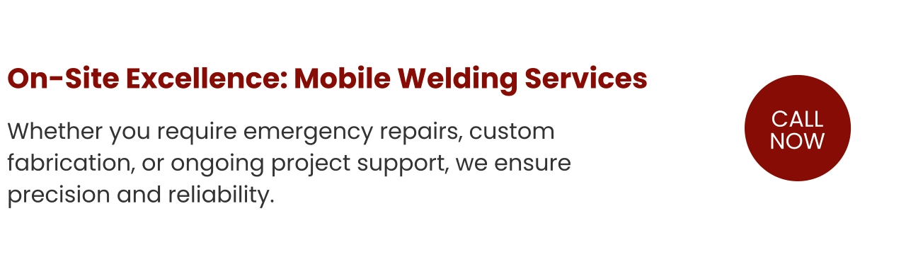 On-Site Excellence: Mobile Welding Services  Whether you require emergency repairs, custom fabrication, or ongoing project support, we ensure precision and reliability.  CALLNOW