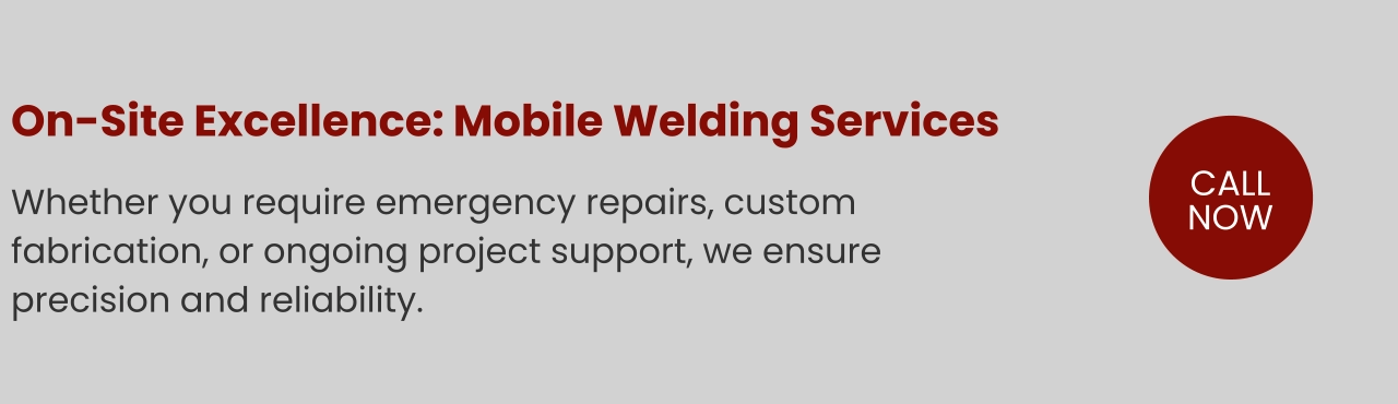 On-Site Excellence: Mobile Welding Services  Whether you require emergency repairs, custom fabrication, or ongoing project support, we ensure precision and reliability.  CALLNOW